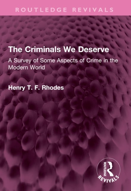 The Criminals We Deserve - A Survey of Some Aspects of Crime in the Modern World