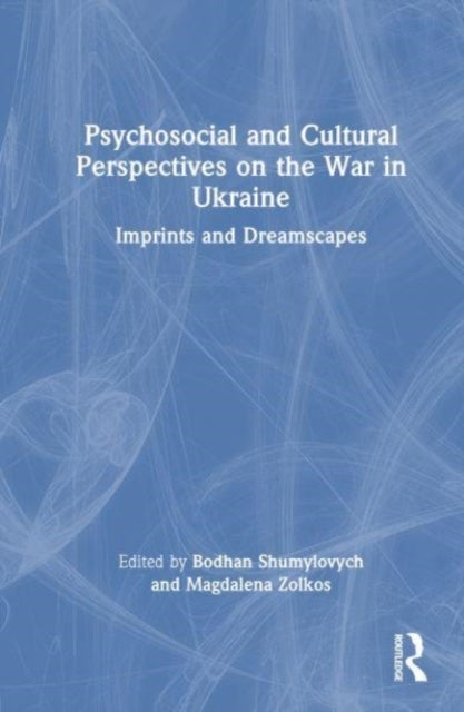 Psychosocial and Cultural Perspectives on the War in Ukraine - Imprints and Dreamscapes