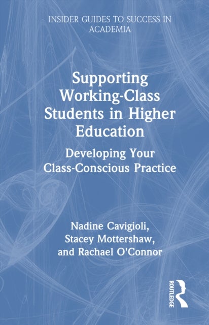 Supporting Working-Class Students in Higher Education - Developing Your Class-Conscious Practice