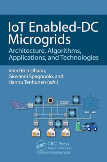 IoT Enabled-DC Microgrids - Architecture, Algorithms, Applications, and Technologies