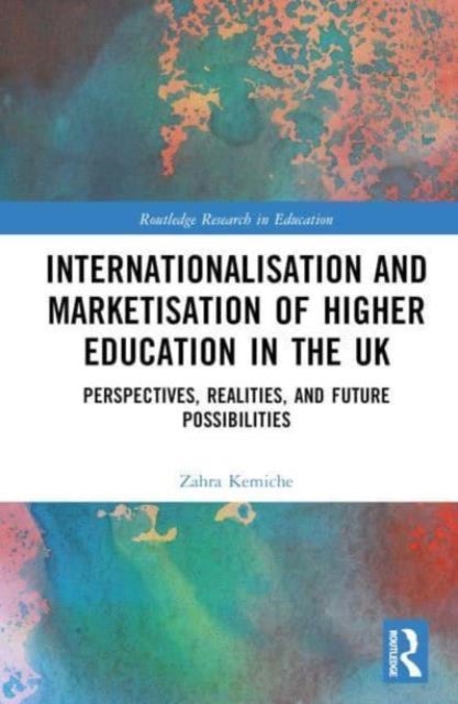 Internationalisation and Marketisation of Higher Education in the UK - Perspectives, Realities, and Future Possibilities
