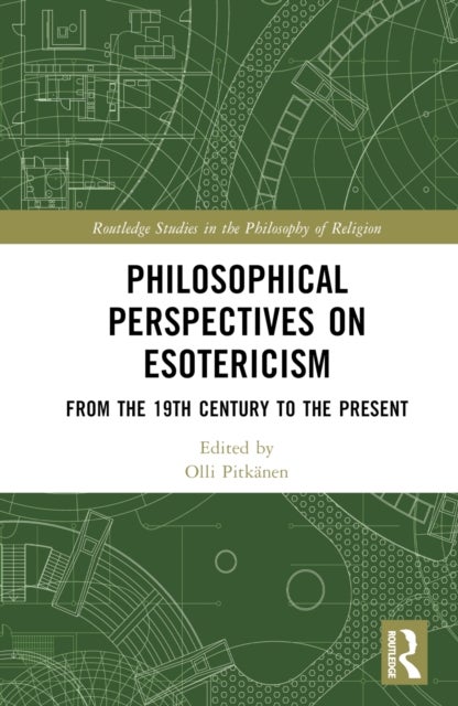 Philosophical Perspectives on Esotericism - From the 19th Century to the Present