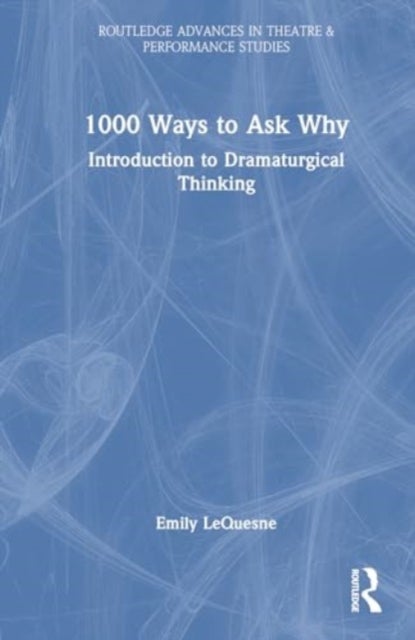 1000 Ways to Ask Why - Introduction to Dramaturgical Thinking