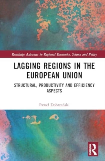 Lagging Regions in the European Union - Structural, Productivity and Efficiency Aspects