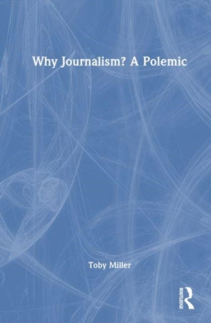 Why Journalism? A Polemic