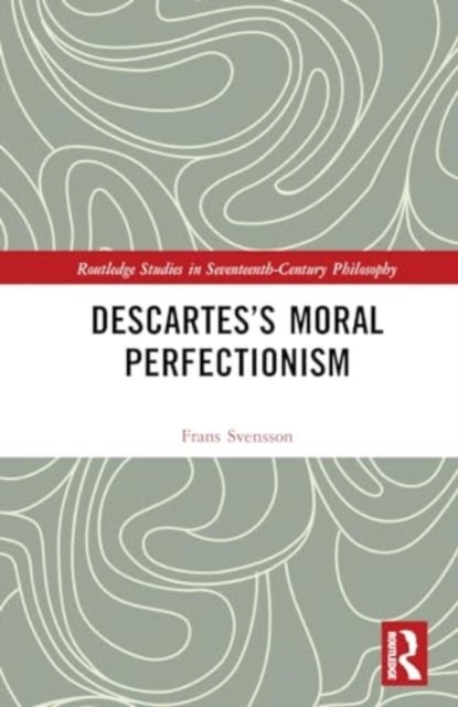 Descartes¿s Moral Perfectionism
