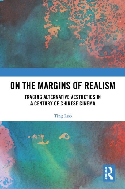 On the Margins of Realism - Tracing Alternative Aesthetics in a Century of Chinese Cinema