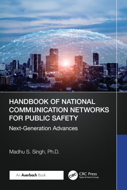 Handbook of National Communication Networks for Public Safety Next-Generation Advances - Next-Generation Advances