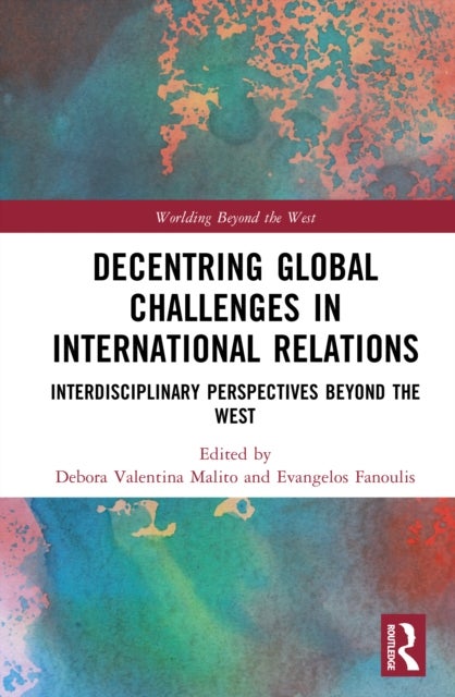 Decentring Global Challenges in International Relations - Interdisciplinary Perspectives Beyond the West