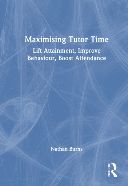 Maximising Tutor Time - Lift Attainment, Improve Behaviour, Boost Attendance
