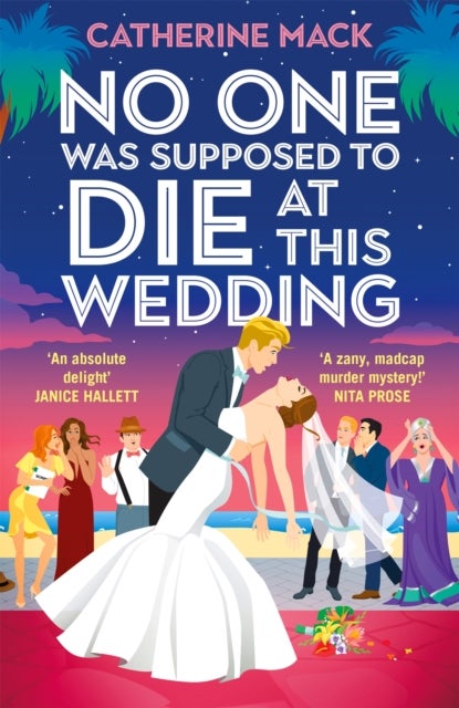 No one was Supposed to Die at this Wedding - A Hilarious and Whip-smart Beach Read Featuring a Delicious Murder, Perfect for Summer 2025