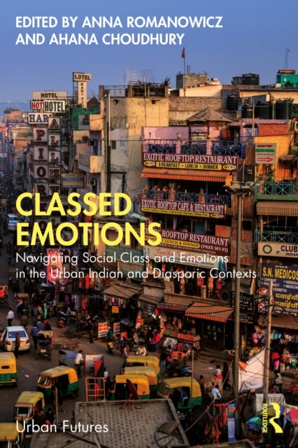 Classed Emotions - Navigating Social Class and Emotions in the Urban Indian and Diasporic Contexts
