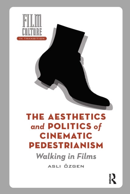 The Aesthetics and Politics of Cinematic Pedestrianism - Walking in Films