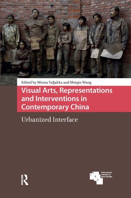 Visual Arts, Representations and Interventions in Contemporary China - Urbanized Interface