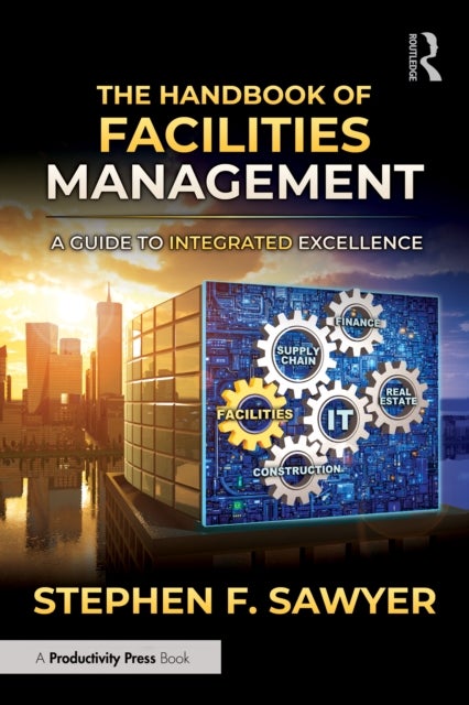 The Handbook of Facilities Management - A Guide to Integrated Excellence