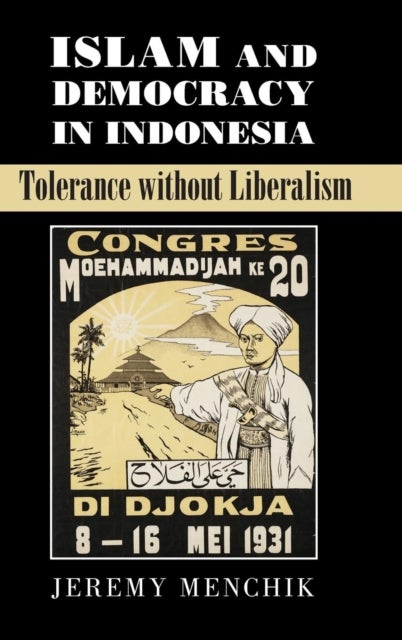 Islam and Democracy in Indonesia - Tolerance without Liberalism