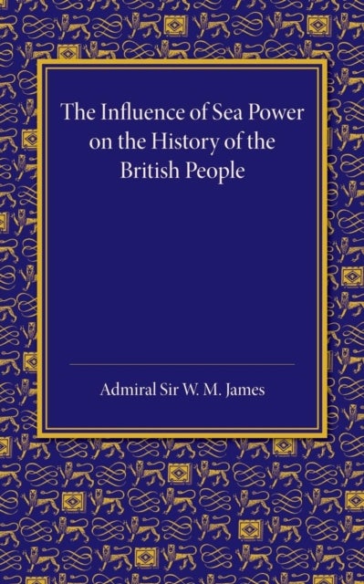 The Influence of Sea Power on the History of the British People - The Lees Knowles Lectures on Military History for 1947