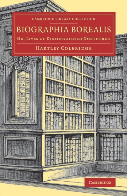 Biographia Borealis - Or, Lives of Distinguished Northerns