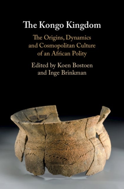 The Kongo Kingdom - The Origins, Dynamics and Cosmopolitan Culture of an African Polity