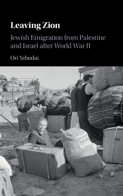Leaving Zion - Jewish Emigration from Palestine and Israel after World War II