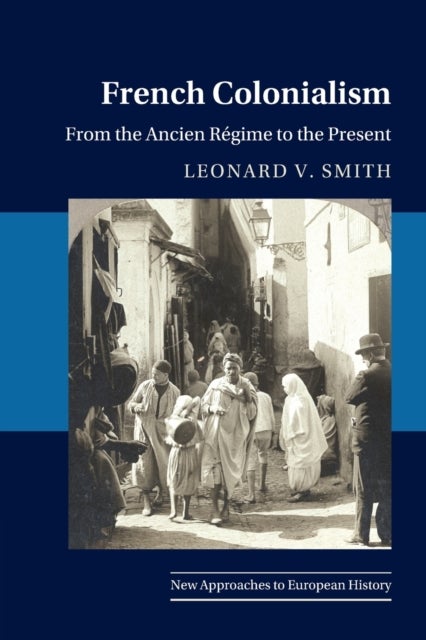 French Colonialism - From the Ancien Regime to the Present