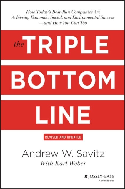 The Triple Bottom Line - How Today's Best-Run Companies Are Achieving Economic, Social and Environmental Success - and How You Can Too