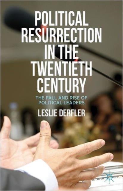 Political Resurrection in the Twentieth Century - The Fall and Rise of Political Leaders