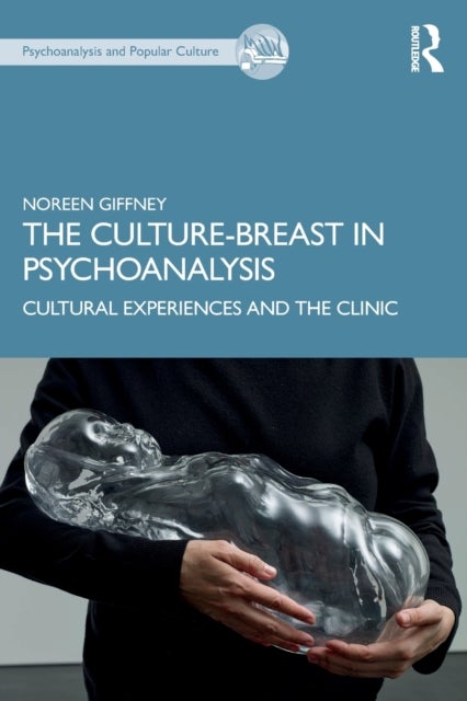 The Culture-Breast in Psychoanalysis - Cultural Experiences and the Clinic