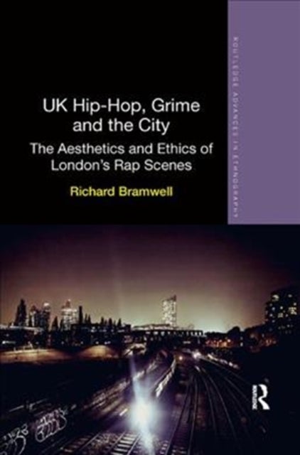 UK Hip-Hop, Grime and the City - The Aesthetics and Ethics of London's Rap Scenes
