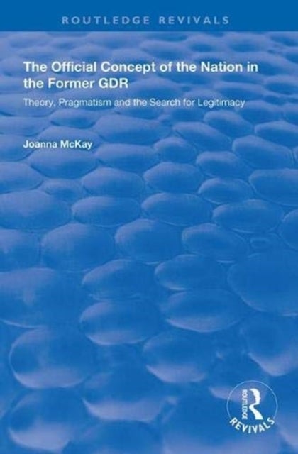 The Official Concept of the Nation in the Former GDR - Theory, Pragmatism and the Search for Legitimacy