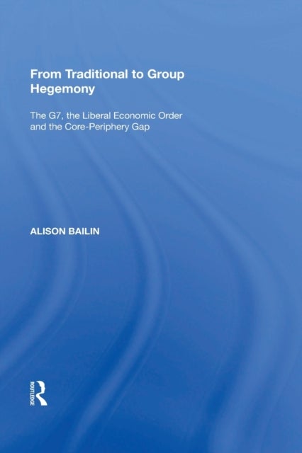 From Traditional to Group Hegemony - The G7, the Liberal Economic Order and the Core-Periphery Gap