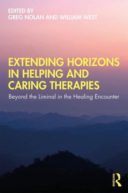 Extending Horizons in Helping and Caring Therapies - Beyond the Liminal in the Healing Encounter