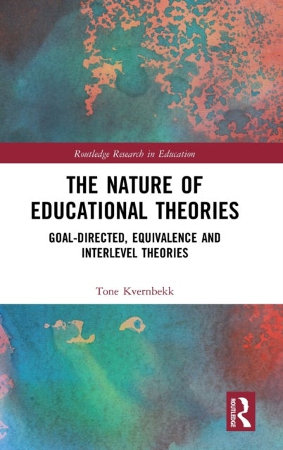 The Nature of Educational Theories - Goal-Directed, Equivalence and Interlevel Theories
