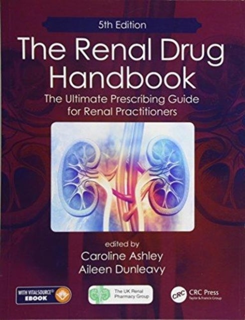The Renal Drug Handbook - The Ultimate Prescribing Guide for Renal Practitioners, 5th Edition