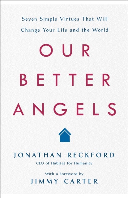 Our Better Angels - Seven Simple Virtues That Will Change Your Life and the World