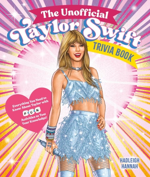 The Unofficial Taylor Swift Trivia Book - Everything You Need to Know About Taylor with Fun Quizzes and Activities to Test Your Knowledge!