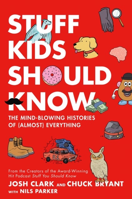 Stuff Kids Should Know - The Mind-Blowing Histories of (Almost) Everything