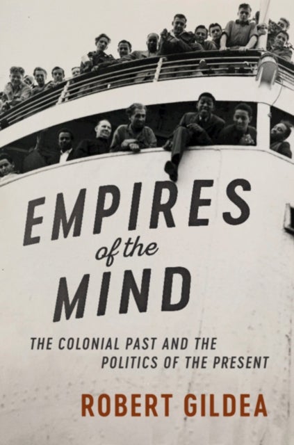 Empires of the Mind - The Colonial Past and the Politics of the Present