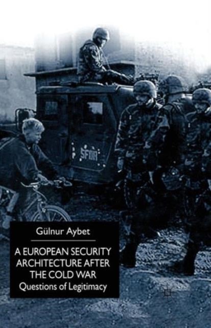 A European Security Architecture after the Cold War - Questions of Legitimacy