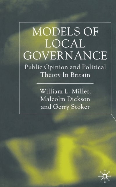Models of Local Governance - Public Opinion and Political Theory in Britain