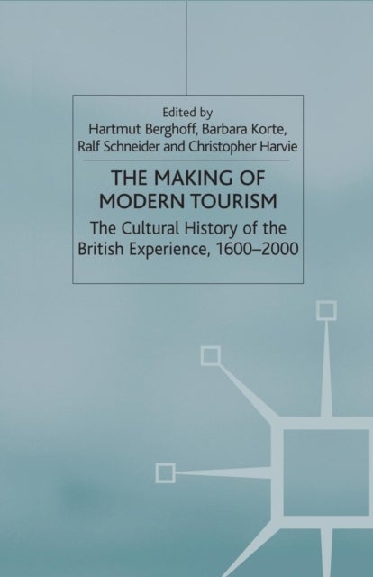 The Making of Modern Tourism - The Cultural History of the British Experience, 1600-2000