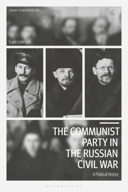 The Communist Party in the Russian Civil War - A Political History