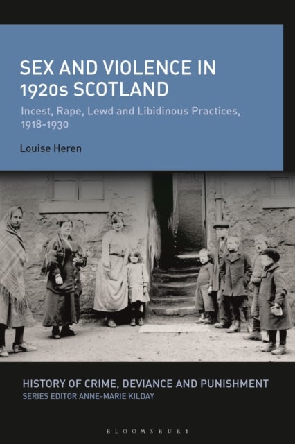 Sex and Violence in 1920s Scotland - Incest, Rape, Lewd and Libidinous Practices, 1918-1930