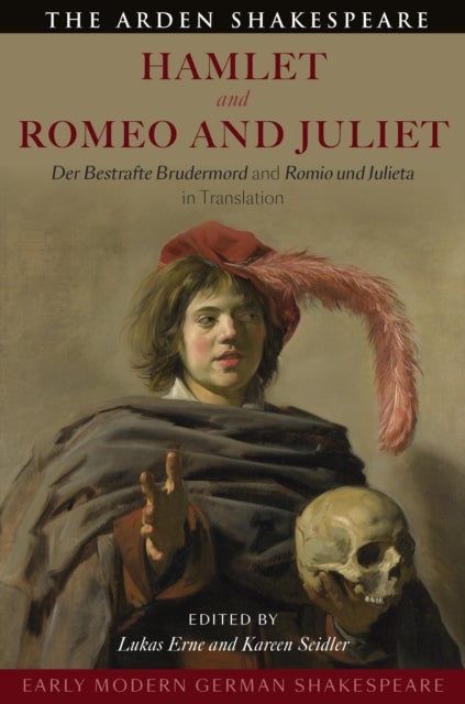 Early Modern German Shakespeare: Hamlet and Romeo and Juliet - Der Bestrafte Brudermord and Romio und Julieta in Translation