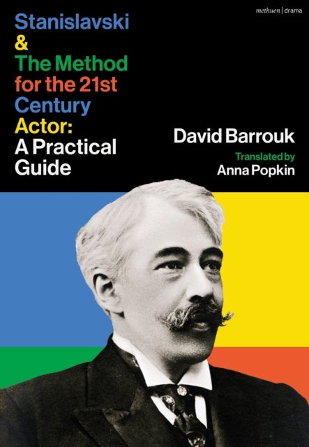 Stanislavski and The Method for the 21st Century Actor - A Practical Guide