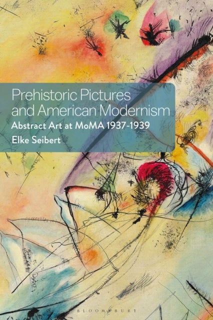 Prehistoric Pictures and American Modernism - Abstract Art at MoMA 1937-1939