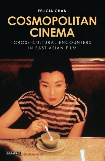 Cosmopolitan Cinema - Cross-cultural Encounters in East Asian Film