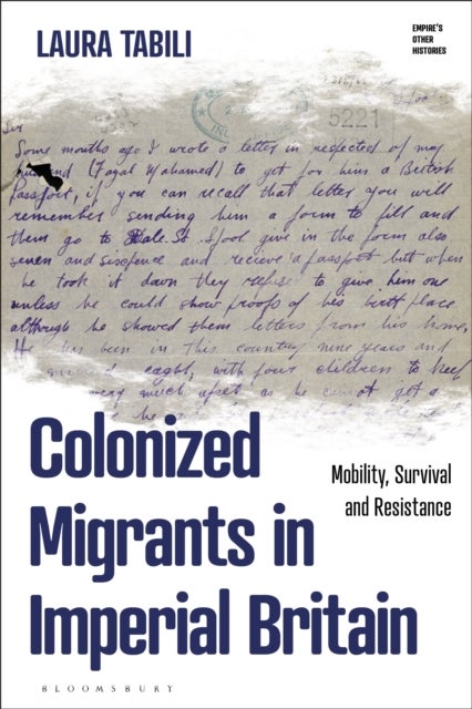 Colonized Migrants in Imperial Britain - Mobility, Survival and Resistance