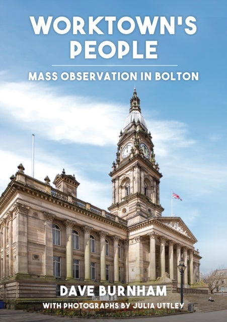 Worktown's People - Mass Observation in Bolton