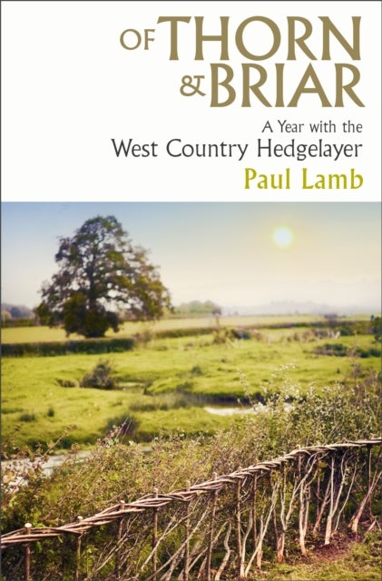 Of Thorn & Briar - A Year with the West Country Hedgelayer